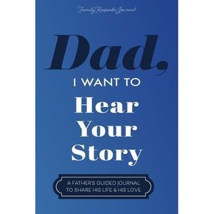 Dad, I Want to Hear Your Story: A Father's Guided Journal To Share His Life & Hi